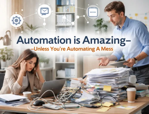 Automation is Amazing, Unless You're Automating a Mess
