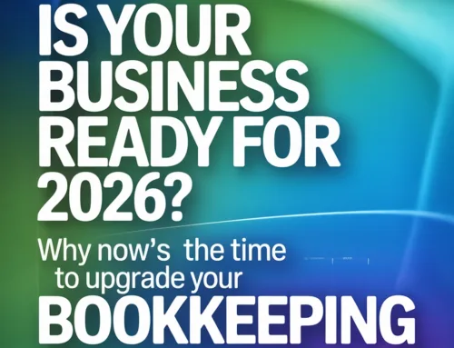 Is Your Business Ready for 2026? Why Now’s the Time to Upgrade Your Bookkeeping